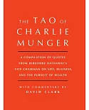 The Tao of Charlie Munger: A Compilation of Quotes from Berkshire Hathaway’s Vice Chairman on Life, Business, and the Pursuit of