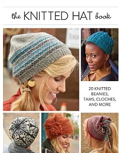 The Knitted Hat Book: 20 Knitted Beanies, Tams, Cloches, and More