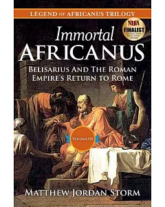 Immortal Africanus: Belisarius and the Roman Empire’s Return to Rome