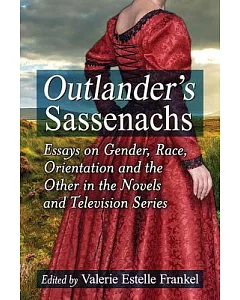 Outlander’s Sassenachs: Essays on Gender, Race, Orientation and the Other in the Novels and Television Series
