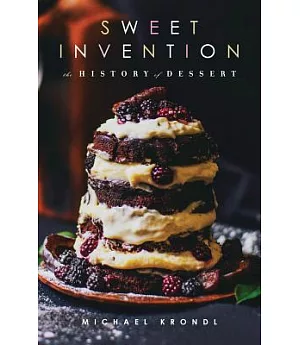 Sweet Invention: A History of Dessert