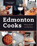 Edmonton Cooks: Signature Recipes from the City’s Best Chefs