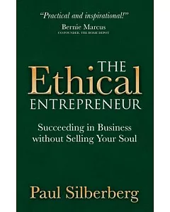 The Ethical Entrepreneur: Succeeding in Business without Selling Your Soul