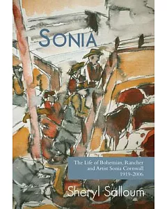 Sonia: The Life of Bohemian, Rancher and Painter Sonia Cornwall, 1919-2006