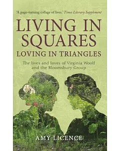 Living in Squares, Loving in Triangles: The Lives and Loves of Viginia Woolf and the Bloomsbury Group
