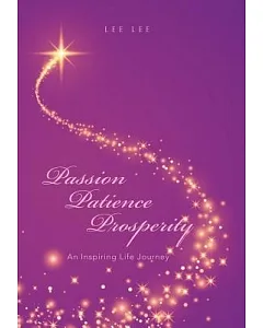 Passion Patience Prosperity: An Inspiring Life Journey