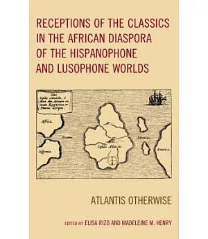 Receptions of the Classics in the African Diaspora of the Hispanophone and Lusophone Worlds: Atlantis Otherwise