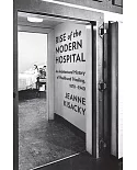 Rise of the Modern Hospital: An Architectural History of Health and Healing, 1870-1940