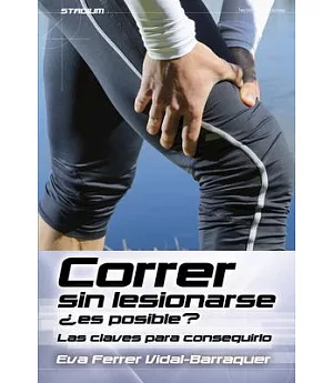 Correr sin lesionarse Es posible?: Las Claves Para Conseguirlo