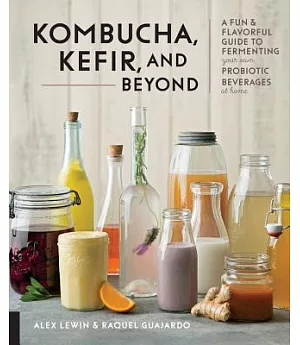 Kombucha, Kefir, and Beyond: A Fun & Flavorful Guide to Fermenting Your Own Probiotic Beverages at Home
