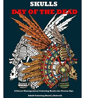 Skulls Day of the Dead Adult Coloring Book: A Stress Management Coloring Books for Grown-Ups