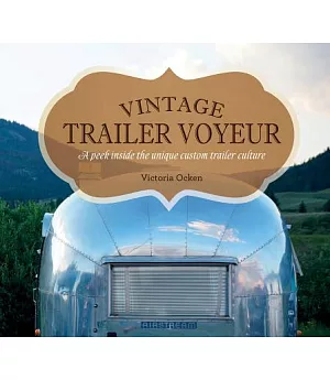 Vintage Trailer Voyeur: A Peek Inside the Unique Custom Trailer Culture
