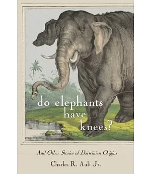 Do Elephants Have Knees?: And Other Stories of Darwinian Origins