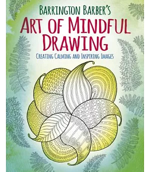 Barrington Barber’s Art of Mindful Drawing: Create Calm and Inspiring Images