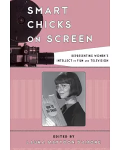 Smart Chicks on Screen: Representing Women’s Intellect in Film and Television