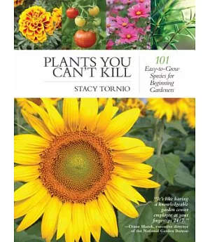 Plants You Can’t Kill: 101 Easy-to-grow Species for Beginning Gardeners