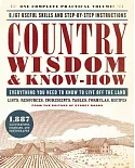 Country Wisdom & Know-How: A Practical Guide to Living Off the Land: Everything You Need to Know to Live Off the Land