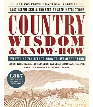 Country Wisdom & Know-How: A Practical Guide to Living Off the Land: Everything You Need to Know to Live Off the Land