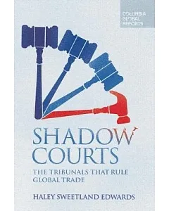 Shadow Courts: The Tribunals That Rule Global Trade
