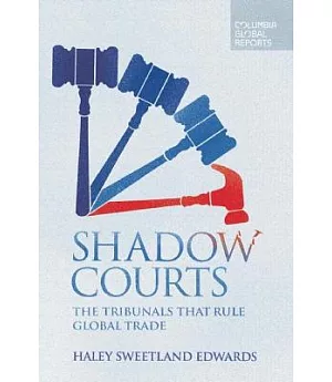 Shadow Courts: The Tribunals That Rule Global Trade