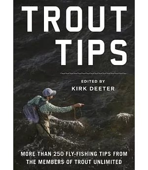 Trout Tips: More Than 250 Fly-fishing Tips from the Members of Trout Unlimited