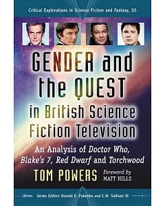 Gender and the Quest in British Science Fiction Television: An Analysis of Doctor Who, Blake’s 7, Red Dwarf and Torchwood