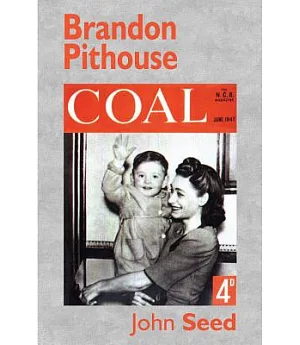 Brandon Pithouse: Recollections of the Durham Coalfield