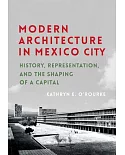 Modern Architecture in Mexico City: History, Representation, and the Shaping of a Capital