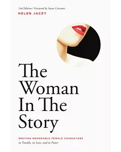 The Woman in the Story: Writing Memorable Female Characters: In Trouble, In Love, and In Power