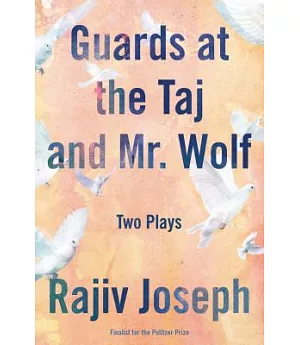 Guards at the Taj and Mr. Wolf: Two Plays