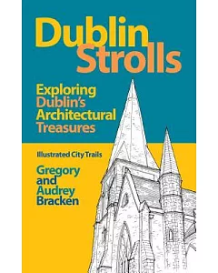 Dublin Strolls: Exploring Dublin’s Architectural Treasures, Illustrated City Trails