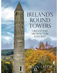 Ireland’s Round Towers: Origins and Architecture Explored