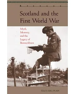 Scotland and the First World War: Myth, Memory, and the Legacy of Bannockburn