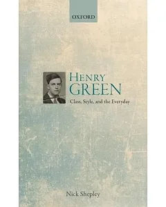 Henry Green: Class, Style, and the Everyday