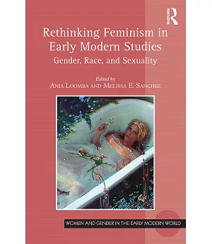 Rethinking Feminism in Early Modern Studies: Gender, Race, and Sexuality
