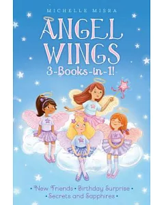 Angel Wings 3-Books-in-1!: New Friends / Birthday Surprise / Secrets and Sapphires