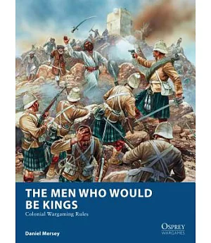 The Men Who Would Be Kings: Colonial Wargaming Rules