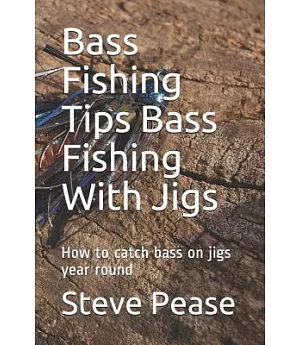 Bass Fishing Tips Bass Fishing With Jigs: How to Catch Bass on Jigs Year Round