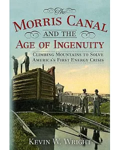The Morris Canal and the Age of Ingenuity: Climbing Mountains to Solve America’s First Energy Crisis