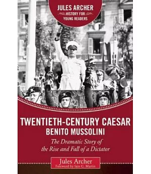 Twentieth-Century Caesar: Benito Mussolini: The Dramatic Story of the Rise and Fall of a Dictator