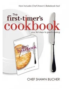 The First-Timer’s Cookbook: Principles, Techniques & Hidden Secrets of the Pros You Can Use to Cook Anything!
