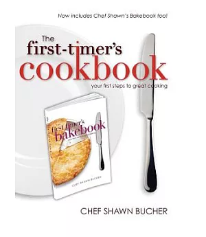 The First-Timer’s Cookbook: Principles, Techniques & Hidden Secrets of the Pros You Can Use to Cook Anything!