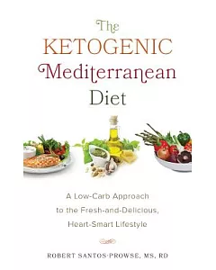 The Ketogenic Mediterranean Diet: A Low-carb Approach to the Fresh-and-delicious, Heart-smart Lifestyle