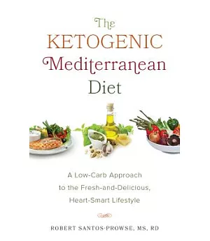 The Ketogenic Mediterranean Diet: A Low-carb Approach to the Fresh-and-delicious, Heart-smart Lifestyle