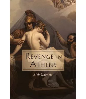 Revenge in Athens: From the Files of Lysias the Lawyer