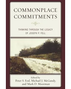 Commonplace Commitments: Thinking Through the Legacy of Joseph P. Fell