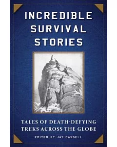 Incredible Survival Stories: Tales of Death-Defying Treks Across the Globe