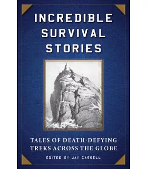Incredible Survival Stories: Tales of Death-Defying Treks Across the Globe