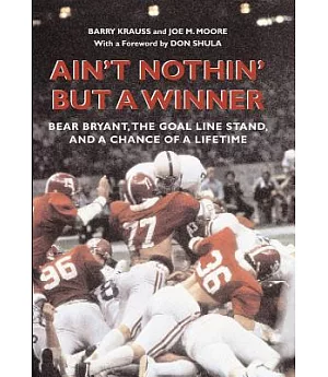 Ain’t Nothin’ but a Winner: Bear Bryant, the Goal Line Stand, and a Chance of a Lifetime