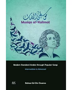 Musiqa Al-kalimat: Modern Standard Arabic Through Popular Songs: Intermediate to Advanced
